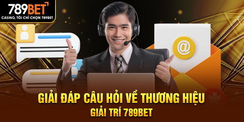 Giải đáp câu hỏi về thương hiệu giải trí 789BET